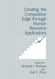 Title: Creating the Competitive Edge through Human Resource Applications, Author: Richard J. Niehaus