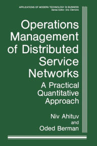 Title: Operations Management of Distributed Service Networks: A Practical Quantitative Approach, Author: Niv Ahituv