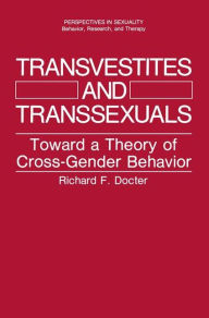 Title: Transvestites and Transsexuals: Toward a Theory of Cross-Gender Behavior, Author: Richard F. Docter