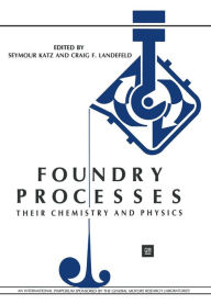 Title: Foundry Processes: Their Chemistry and Physics, Author: Seymour Katz