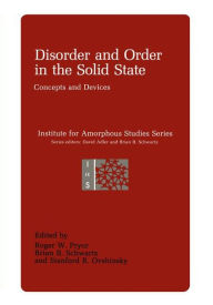 Title: Disorder and Order in the Solid State: Concepts and Devices, Author: Roger W. Pryor