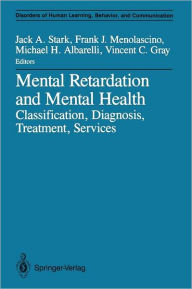Title: Mental Retardation and Mental Health: Classification, Diagnosis, Treatment, Services, Author: Jack A. Stark