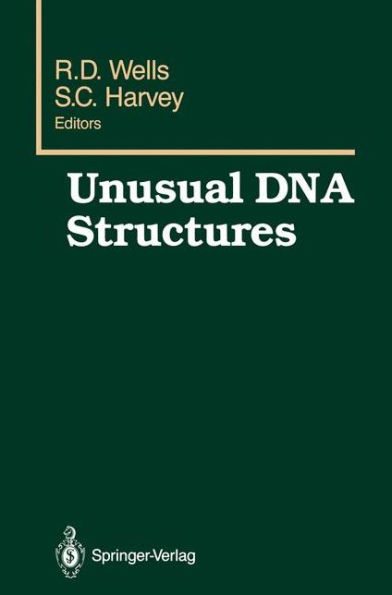 Unusual DNA Structures: Proceedings of the First Gulf Shores Symposium, held at Gulf Shores State Park Resort, April 6-8 1987, sponsored by the Department of Biochemistry, Schools of Medicine and Dentistry, University of Alabama at Birmingham, / Edition 1