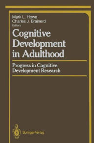 Title: Cognitive Development in Adulthood: Progress in Cognitive Development Research, Author: Mark L. Howe
