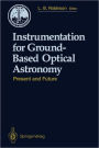 Instrumentation for Ground-Based Optical Astronomy: Present and Future The Ninth Santa Cruz Summer Workshop in Astronomy and Astrophysics, July 13-July 24, 1987, Lick Observatory