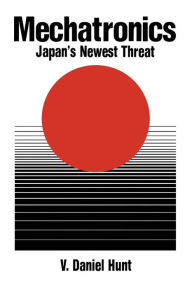 Title: Mechatronics: Japan's Newest Threat, Author: V. Daniel Hunt
