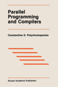 Title: Parallel Programming and Compilers, Author: Constantine D. Polychronopoulos
