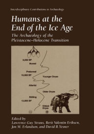 Title: Humans at the End of the Ice Age: The Archaeology of the Pleistocene-Holocene Transition, Author: Lawrence Guy Straus