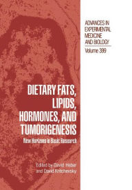 Title: Dietary Fats, Lipids, Hormones, and Tumorigenesis: New Horizons in Basic Research / Edition 1, Author: David Heber