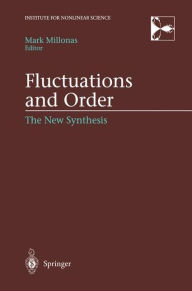 Title: Fluctuations and Order: The New Synthesis / Edition 1, Author: Mark Millonas