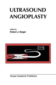 Title: Ultrasound Angioplasty / Edition 1, Author: Robert J. Siegel