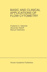 Title: Basic and Clinical Applications of Flow Cytometry: Proceeding of the 24th Annual Detroit Cancer Symposium Detroit, Michigan, USA - April 30, May 1 and 2, 1992 / Edition 1, Author: Frederick A. Valeriote