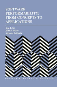 Title: Software Performability: From Concepts to Applications, Author: Ann T. Tai