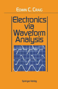 Title: Electronics via Waveform Analysis / Edition 1, Author: Edwin C. Craig