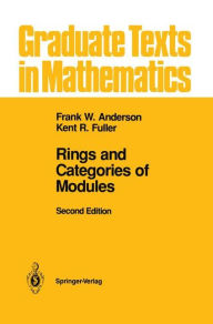 Title: Rings and Categories of Modules / Edition 2, Author: Frank W. Anderson
