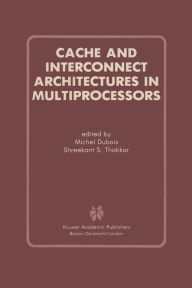 Title: Cache and Interconnect Architectures in Multiprocessors, Author: Michel Dubois