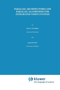 Title: Parallel Architectures and Parallel Algorithms for Integrated Vision Systems, Author: Alok N. Choudary