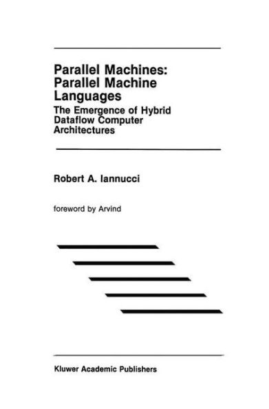 Parallel Machines: Parallel Machine Languages: The Emergence of Hybrid Dataflow Computer Architectures