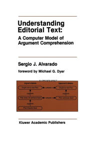 Title: Understanding Editorial Text: A Computer Model of Argument Comprehension, Author: Sergio J. Alvarado
