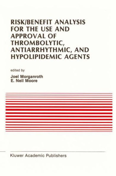 Risk/Benefit Analysis for the Use and Approval of Thrombolytic, Antiarrhythmic, and Hypolipidemic Agents: Proceedings of the Ninth Annual Symposium on New Drugs & Devices, October 27 & 28, 1988