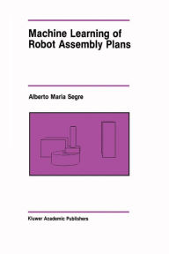 Title: Machine Learning of Robot Assembly Plans, Author: Alberto Maria Segre