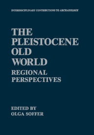 Title: The Pleistocene Old World: Regional Perspectives, Author: Olga Soffer