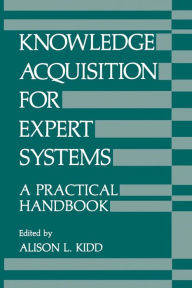 Title: Knowledge Acquisition for Expert Systems: A Practical Handbook, Author: A. Kidd