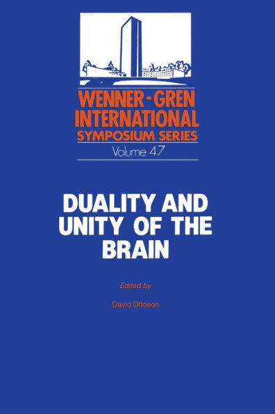 Duality and Unity of the Brain: Unified Functioning and Specialisation of the Hemispheres Proceedings of an International Symposium held at The Wenner-Gren Center, Stockholm, May 29 - 31, 1986