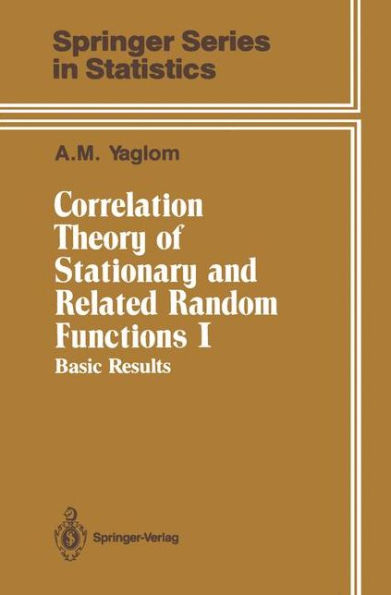 Correlation Theory of Stationary and Related Random Functions: Volume I: Basic Results / Edition 1