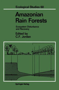 Title: Amazonian Rain Forests: Ecosystem Disturbance and Recovery, Author: Carl F. Jordan