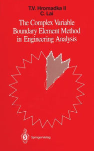 Title: The Complex Variable Boundary Element Method in Engineering Analysis, Author: Theodore V. Hromadka