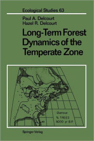 Title: Long-Term Forest Dynamics of the Temperate Zone: A Case Study of Late-Quaternary Forests in Eastern North America, Author: Paul A. Delcourt