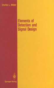 Title: Elements of Detection and Signal Design, Author: Charles L. Weber