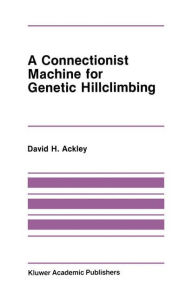 Title: A Connectionist Machine for Genetic Hillclimbing, Author: David Ackley
