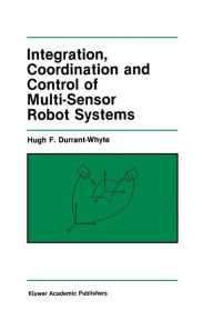 Title: Integration, Coordination and Control of Multi-Sensor Robot Systems, Author: Hugh F. Durrant-Whyte