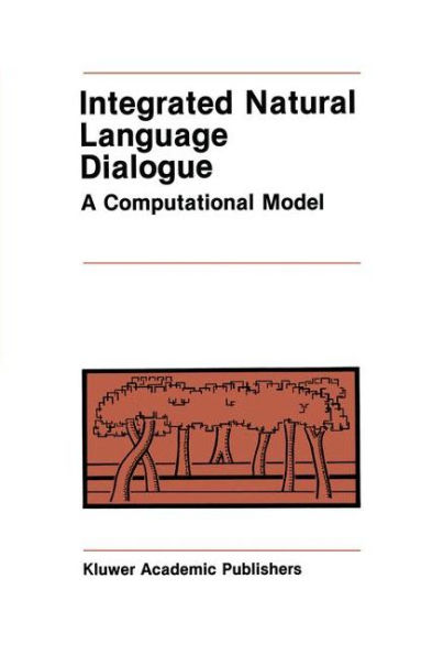 Integrated Natural Language Dialogue: A Computational Model