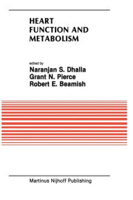 Title: Heart Function and Metabolism: Proceedings of the Symposium held at the Eighth Annual Meeting of the American Section of the International Society for Heart Research, July 8-11, 1986, Winnipeg, Canada, Author: Naranjan S. Dhalla