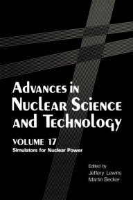 Title: Advances in Nuclear Science and Technology: Simulators for Nuclear Power, Author: Jeffrey Lewins