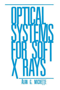 Title: Optical Systems for Soft X Rays, Author: A.G. Michette