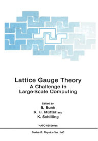 Title: Lattice Gauge Theory: A Challenge in Large-Scale Computing, Author: B. Bunk