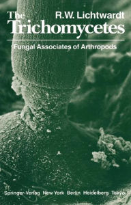 Title: The Trichomycetes: Fungal Associates of Arthropods, Author: Robert W. Lichtwardt