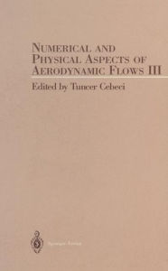 Title: Numerical and Phyical Aspects of Aerodynamic Flow III, Author: T. Cebeci