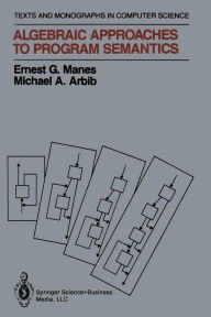 Title: Algebraic Approaches to Program Semantics, Author: Ernest G. Manes