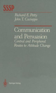 Title: Communication and Persuasion: Central and Peripheral Routes to Attitude Change, Author: Richard E. Petty