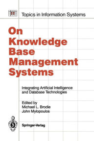 Title: On Knowledge Base Management Systems: Integrating Artificial Intelligence and Database Technologies, Author: Michael L. Brodie