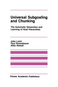 Title: Universal Subgoaling and Chunking: The Automatic Generation and Learning of Goal Hierarchies, Author: John Laird