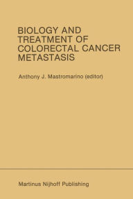 Title: Biology and Treatment of Colorectal Cancer Metastasis: Proceedings of the National Large Bowel Cancer Project 1984 Conference on Biology and Treatment of Colorectal Cancer Metastasis Houston, Texas - September 13-15, 1984, Author: Anthony J. Mastromarino