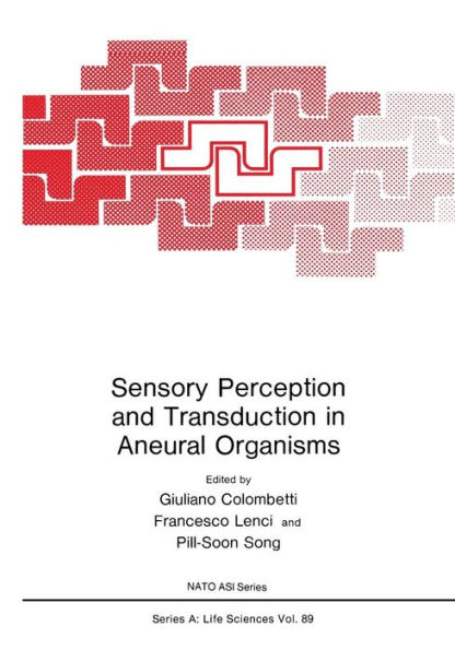 Sensory Perception and Transduction in Aneural Organisms: Proceedings of a NATO ASI held in Volterra, Italy, September 3-14, 1984