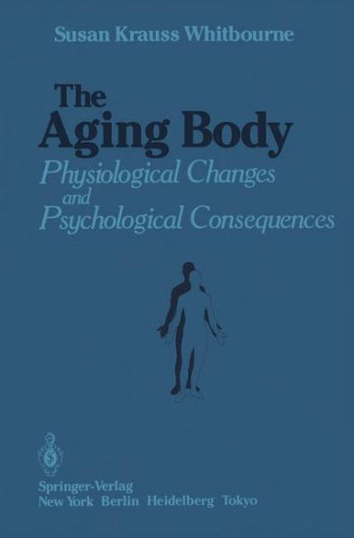 The Aging Body: Physiological Changes and Psychological Consequences / Edition 1