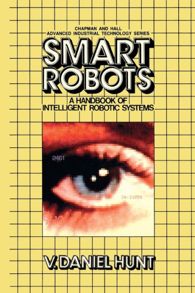 Smart Robots: A Handbook of Intelligent Robotic Systems